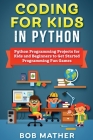 Coding for Kids in Python: Python Programming Projects for Kids and Beginners to Get Started Programming Fun Games Cover Image
