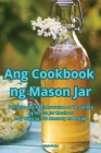 Ang Cookbook ng Mason Jar By Gloria Ibañez Cover Image