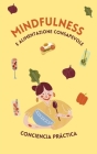 Mindfulness e alimentazione consapevole: Alimentazione sana, consapevolezza e meditazione By Jorge Alonso (Translator), Conciencia Práctica Cover Image