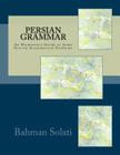 Persian Grammar: An Elementary Guide to Some Persian Grammatical Problems By Bahman Solati Cover Image