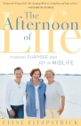 The Afternoon of Life: Finding Purpose and Joy in Midlife By Elyse Fitzpatrick Cover Image