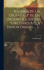 Historia De Las Cruzadas Y De Las Órdenes Religiosas Y Militares A Que Dieron Origen ..., 2... By L. Maibourg Cover Image