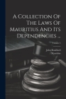 A Collection Of The Laws Of Mauritius And Its Dependencies ...; Volume 5 Cover Image