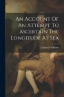 An Account Of An Attempt To Ascertain The Longitude At Sea By Zachariah Williams Cover Image
