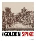 The Golden Spike: How a Photograph Celebrated the Transcontinental Railroad (Captured History) Cover Image