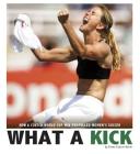 What a Kick: How a Clutch World Cup Win Propelled Women's Soccer (Captured History Sports) By Emma Carlson-Berne Cover Image