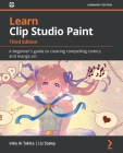 Learn Clip Studio Paint - Third Edition: A beginner's guide to creating compelling comics and manga art By Inko Ai Takita, Liz Staley Cover Image