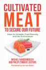 Cultivated Meat to Secure Our Future: Hope for Animals, Food Security, and the Environment By Michel Vandenbosch (Editor), Philip Lymbery (Editor), Ira van Eelen (Foreword by) Cover Image