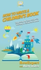 How To Write a Children's Book: Your Step By Step Guide To Writing a Children's Book Cover Image