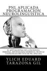 PNL APLICADA o Programación Neurolingüística: El Arte Magistral de la Excelencia Personal, Metodologías Modernas, Técnicas y Estrategias Efectivas de Cover Image