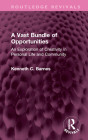 A Vast Bundle of Opportunities: An Exploration of Creativity in Personal Life and Community (Routledge Revivals) By Kenneth C. Barnes Cover Image