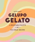 Gelupo Gelato: A delectable palette of ice cream recipes By Jacob Kenedy Cover Image