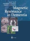 Magnetic Resonance in Dementia By Frederik Barkhof, Jaap Valk, Nick C. Fox Cover Image