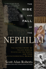 The Rise and Fall of the Nephilim: The Untold Story of Fallen Angels, Giants on the Earth, and Their Extraterrestrial Origins By Scott Alan Roberts, Craig Hines (Foreword by) Cover Image