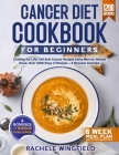 Cancer Diet Cookbook for Beginners: Cooking for Life: 120 Anti-Cancer Recipes Every Warrior Should Know. 8 Weeks of Meal Plan for Treatment and Recove Cover Image