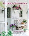 The Natural Cozy Cottage: 100 styling ideas to create a warm and welcoming home Cover Image