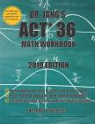 Dr. Jang's ACT 36 Math Workbook 2019 Edition By Tiffany T. Jang, Simon Jang Cover Image