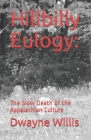 Hillbilly Eulogy: The Slow Death of the Appalachian Culture By Dwayne Willis Cover Image