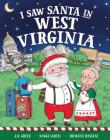 I Saw Santa in West Virginia By JD Green, Nadja Sarell (Illustrator), Srimalie Bassani (Illustrator) Cover Image