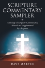 Scripture Commentary Sampler: Anthology of Scripture Commentaries Selected and Supplemented by a Layman By Dave Martin Cover Image