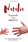 Natalia: Pozostalo Tylko Wierzyc Czy Milośc Rodziców Ocali Życie Dziecka? By Pawel Mikulicz, Limitless Mind Publishing Cover Image