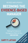 Becoming the Evidence-Based Manager, 2nd Edition: Making the Science of Management Work for You By Gary Latham Cover Image