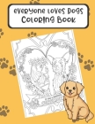Everyone Loves Dogs Coloring Book: Reduce Stress and Increase Mindfulness with these Fun Dog Meme and Color Pages. Great for Pet Owners and People of By Montgomery Peterson Cover Image