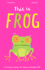 This is Frog By Harriet Evans, Jacqui Lee (Illustrator) Cover Image