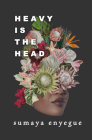 Heavy is the Head By Sumaya Enyegue Cover Image
