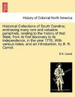 Historical Collections of South Carolina; embracing many rare and valuable pamphlets, relating history of that State, from its first discovery to its By B. R. Carroll Cover Image