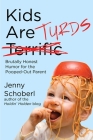 Kids Are Turds: Brutally Honest Humor for the Pooped-Out Parent Cover Image