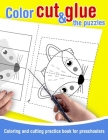 Color, cut and glue the puzzles - Coloring and cutting practice book for preschoolers: 39 drawings for toddlers to color, cut out and paste. Cutting a By Kiri Bel Cover Image