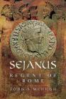 Sejanus: Regent of Rome By John S. McHugh Cover Image