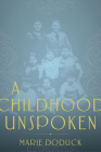 A Childhood Unspoken By Marie Doduck, Lauren Faulkner Rossi (Introduction by) Cover Image