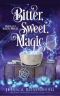 Bitter, Sweet, Magic: Baking Up a Magical Midlife book 3 By Jessica Rosenberg Cover Image