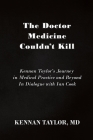 The Doctor Medicine Couldn't Kill: Kennan Taylor's Journey in Medical Practice and Beyond In Dialogue with Ian Cook Cover Image