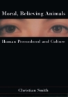 Moral, Believing Animals: Human Personhood and Culture Cover Image