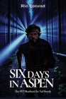 Six Days in Aspen: The 1977 Manhunt for Ted Bundy By Ric Conrad, Sheri Conrad (Editor), Mark Myers (Designed by) Cover Image