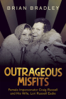Outrageous Misfits: Female Impersonator Craig Russell and His Wife, Lori Russell Eadie By Brian Bradley Cover Image