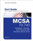MCSA 70-740 Cert Guide: Installation, Storage, and Compute with Windows Server 2016 (Certification Guide) By Anthony Sequeira Cover Image