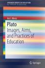 Plato: Images, Aims, and Practices of Education Cover Image
