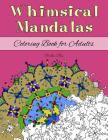 Whimsical Mandalas Coloring Book for Adults: (Relaxation and Stress Relief through Creativity) By Christea Blue Cover Image