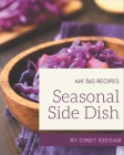 Ah! 365 Seasonal Side Dish Recipes: Making More Memories in your Kitchen with Seasonal Side Dish Cookbook! By Cindy Keegan Cover Image