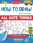 How To Draw Book For Kids: Easy Step by Step Guide To Drawing All Things Cute Animals, Vehicles, Sea Creatures, Space, Robots, Monsters, Birds & By Rowan Forest, Umt Designs Cover Image