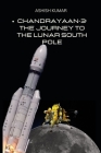 Chandrayaan-3: The Journey to the Lunar South Pole: A New Era of Indian Space Exploration By Ashish Kumar Cover Image