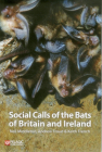 Social Calls of the Bats of Britain and Ireland By Neil Middleton, Andrew Froud, Keith French Cover Image