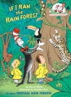 If I Ran the Rain Forest: All About Tropical Rain Forests (The Cat in the Hat's Learning Library) By Bonnie Worth, Aristides Ruiz (Illustrator) Cover Image