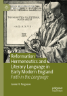 Reformation Hermeneutics and Literary Language in Early Modern England: Faith in the Language (Early Modern Literature in History) Cover Image