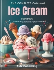 The Complete Cuisinart Ice Cream Maker Cookbook: Scoops of Bliss: Mastering Sweet Creations with Cuisinart's Ice Magic Cover Image