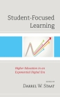 Student-Focused Learning: Higher Education in an Exponential Digital Era By Darrel W. Staat (Editor) Cover Image